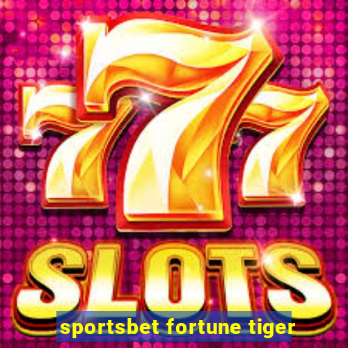 sportsbet fortune tiger